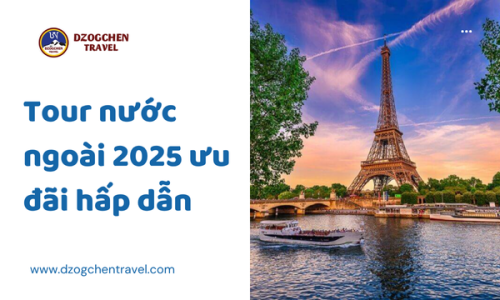 Tour nước ngoài 2025 ưu đãi hấp dẫn