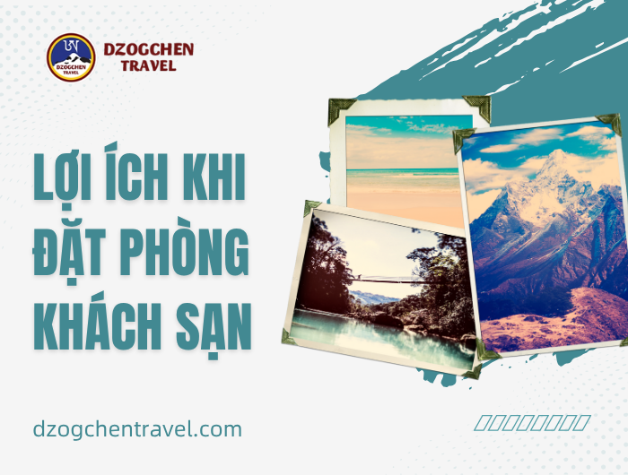 Lợi Ích Khi Đặt Phòng Khách Sạn Tại Đại Toàn Thiện Dzogchen