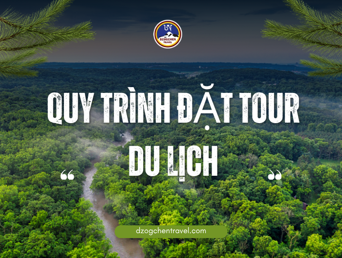 Quy Trình Đặt Tour Du Lịch Tại Đại Toàn Thiện Dzogchen