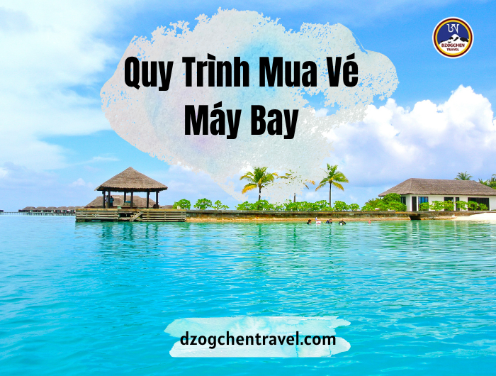 Quy Trình Mua Vé Máy Bay Tại Đại Toàn Thiện Dzogchen