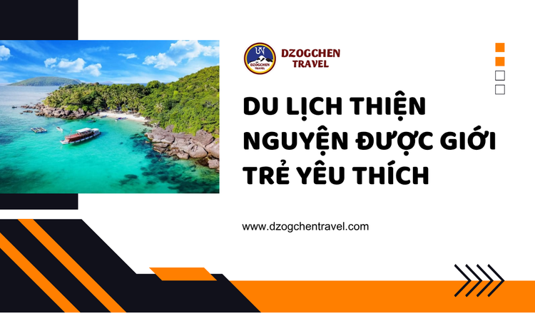 Du Lịch Thiện Nguyện Được Giới Trẻ Yêu Thích tại Dzogchen