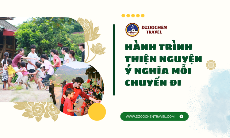 Du Lịch Thiện Nguyện Lan Tỏa Yêu Thương Cùng Dzogchen Travel tại Dzogchen
