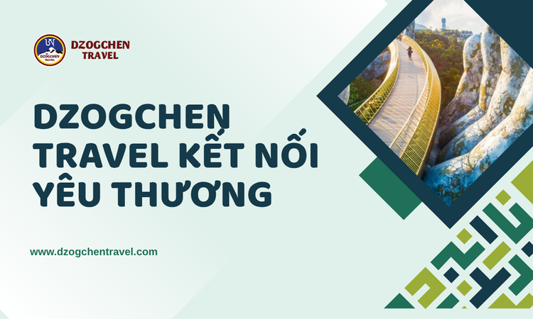 Dzogchen Travel Kết Nối Yêu Thương tại Dzogchen