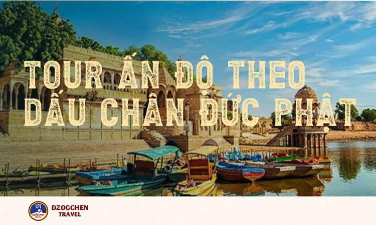 Tour Ấn Độ theo dấu chân Đức Phật tại dzogchen