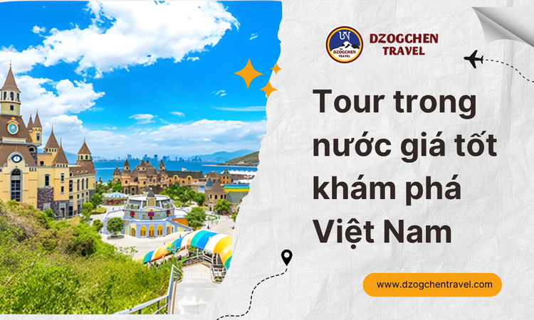 Tour Trong Nước Giá Tốt Khám Phá Việt Nam tại dzogchen